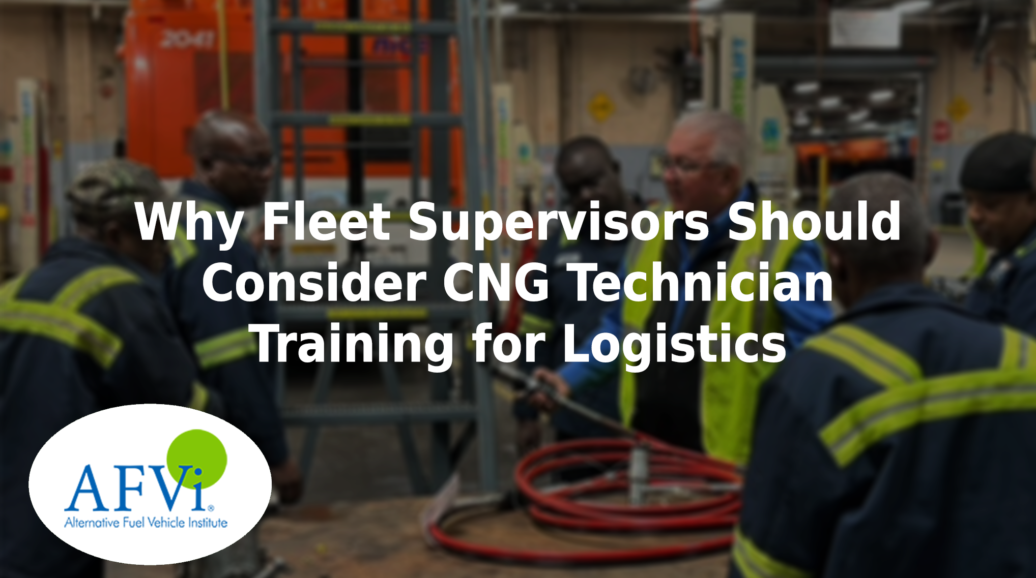 Why fleet supervisors should consider CNG technician training for logistics.